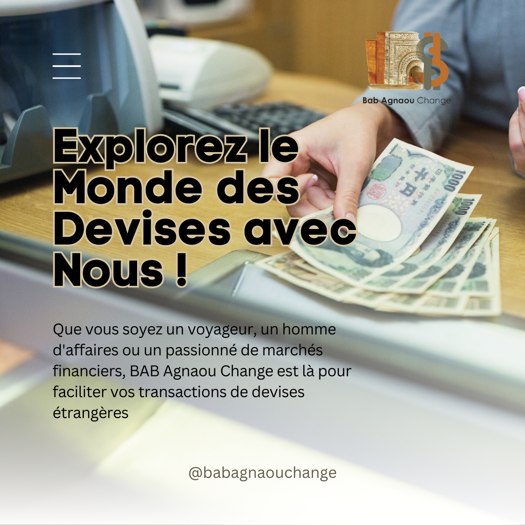 Explorez le monde des devises avec nous chez BAB Agnaou Change !